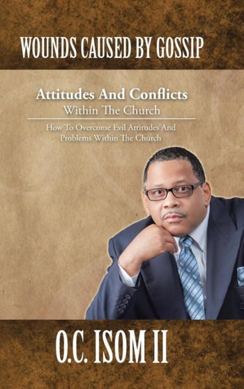 Wounds Caused by Gossip Attitudes and Conflicts Within the Church : How to Overcome Evil Attitudes and Problems Within the Church