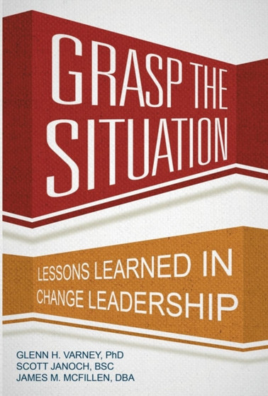 Grasp the Situation : Lessons Learned in Change Leadership