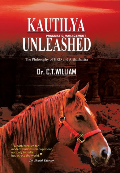 Kautilya Unleashed : The Philosophy of HRD and Arthashastra