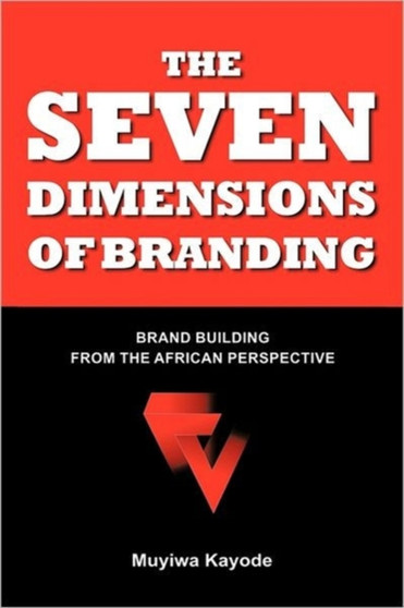 THE Seven Dimensions of Branding : Brand Building from the African Perspective