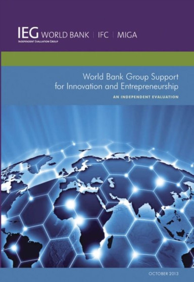 World Bank Group Support for Innovation and Entrepreneurship : An Independent Evaluation