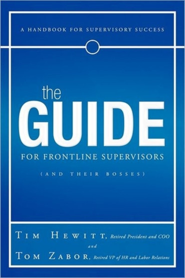 The Guide for Frontline Supervisors (and Their Bosses) : A Handbook for Supervisory Success