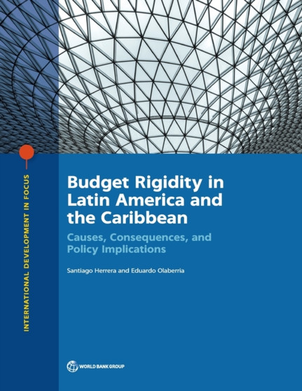 Budget rigidity in Latin America and the Caribbean : causes, consequences, and policy implications