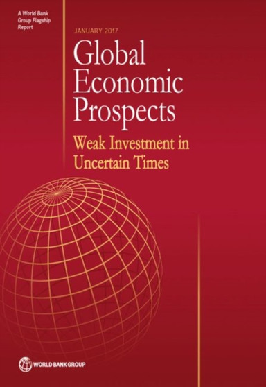 Global economic prospects, January 2017 : weak investment in uncertain times