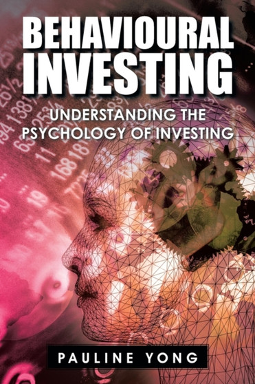 Behavioural Investing : Understanding the Psychology of Investing