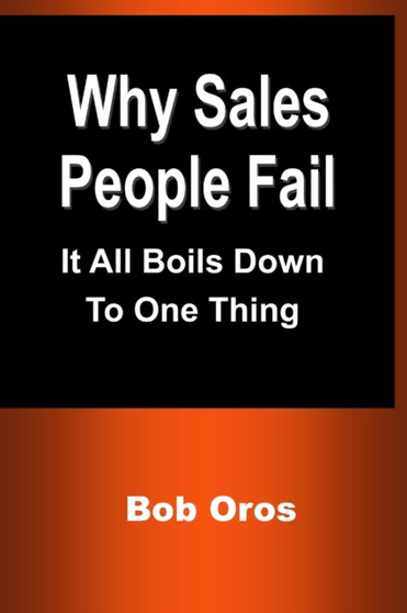 Why Sales People Fail : It All Boils Down to One Thing