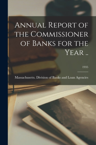 Annual Report of the Commissioner of Banks for the Year ..; 1935