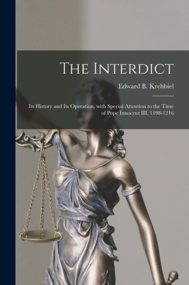 The Interdict : Its History and Its Operation, With Special Attention to the Time of Pope Innocent III, 1198-1216