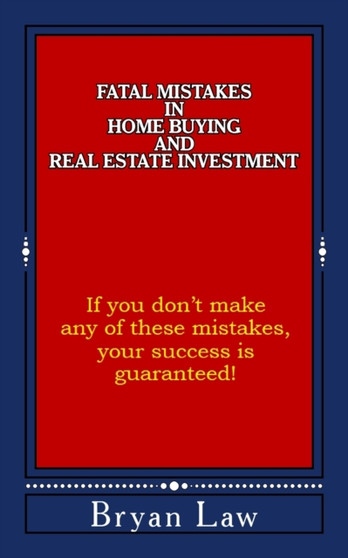 Fatal Mistakes in Home Buying and Real Estate Investment