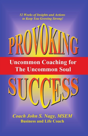 Provoking Success - Uncommon Coaching for the Uncommon Soul
