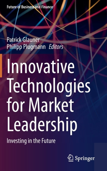 Innovative Technologies for Market Leadership : Investing in the Future