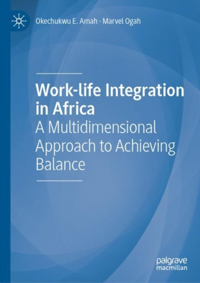 Work-life Integration in Africa : A Multidimensional Approach to Achieving Balance