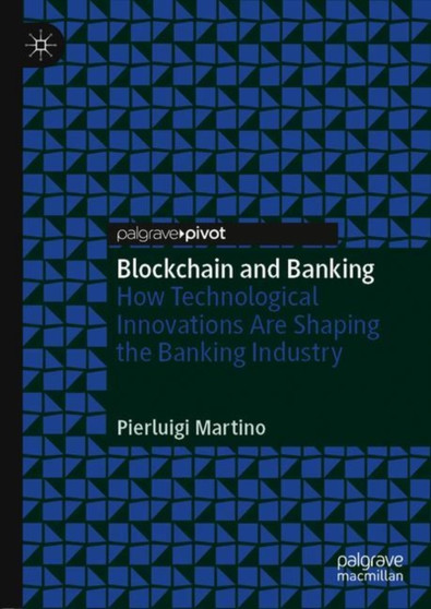 Blockchain and Banking : How Technological Innovations Are Shaping the Banking Industry