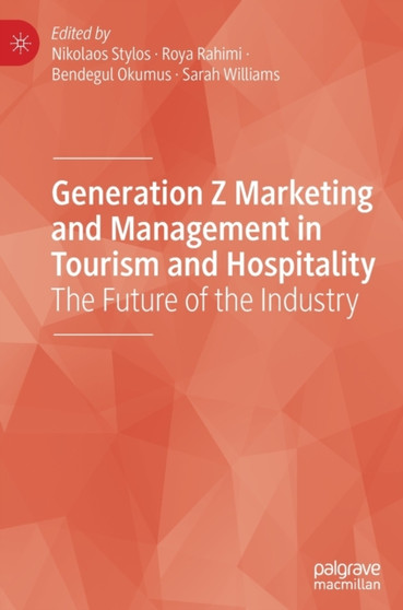 Generation Z Marketing and Management in Tourism and Hospitality : The Future of the Industry