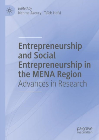 Entrepreneurship and Social Entrepreneurship in the MENA Region : Advances in Research