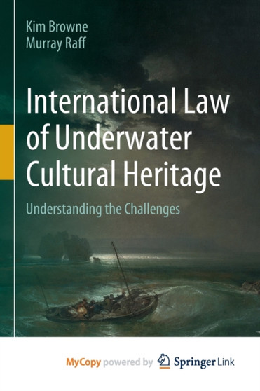 International Law of Underwater Cultural Heritage : Understanding the Challenges