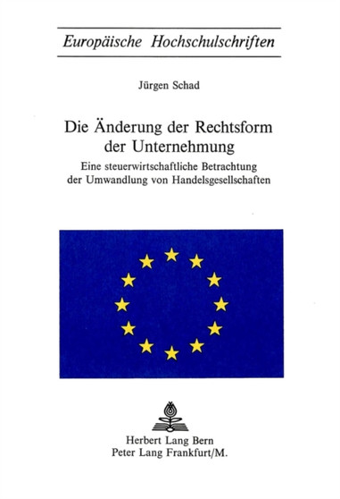Die Aenderung der Rechtsform der Unternehmung : Eine steuerwirtschaftliche Betrachtung der Umwandlung von Handelsgesellschaften