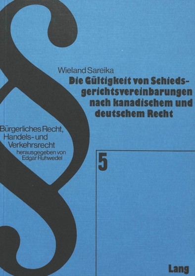 Die Gueltigkeit von Schiedsgerichtsvereinbarungen nach kanadischem und deutschem Recht
