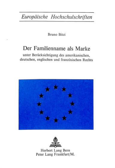 Der Familienname als Marke : Unter Beruecksichtigung des amerikanischen, deutschen, englischen und franzoesischen Rechts