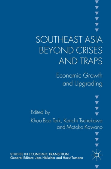 Southeast Asia beyond Crises and Traps : Economic Growth and Upgrading