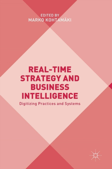 Real-time Strategy and Business Intelligence : Digitizing Practices and Systems