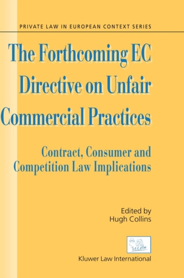 The Forthcoming EC Directive on Unfair Commercial Practices : Contract, Consumer and Competition Law Implications