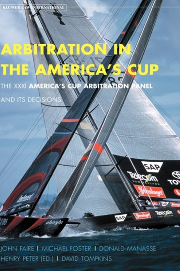 Arbitration In the America's Cup. The XXXI America's Cup Arbitration Panel and its Decisions : The XXXI America's Cup Arbitration Panel and its Decisions