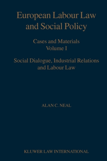 European Labour Law and Social Policy Cases and Materials Volume 1 Social Dialogue Industrial Relations and Labour Law