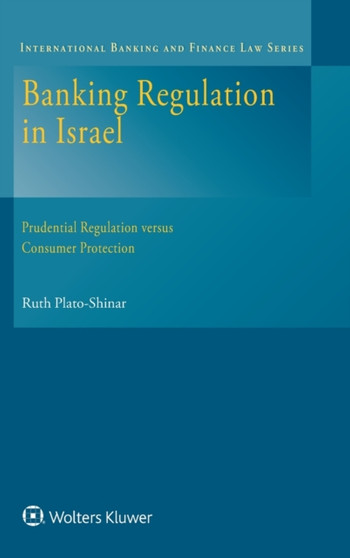 Banking Regulation in Israel : Prudential Regulation versus Consumer Protection