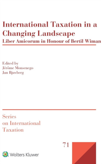 International Taxation in a Changing Landscape : Liber Amicorum in Honour of Bertil Wiman