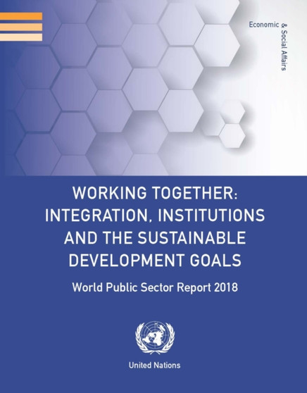 World public sector report 2018 : working together - integration, institutions and the sustainable development goals