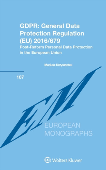 GDPR: General Data Protection Regulation (EU) 2016/679 : Post-Reform Personal Data Protection in the European Union