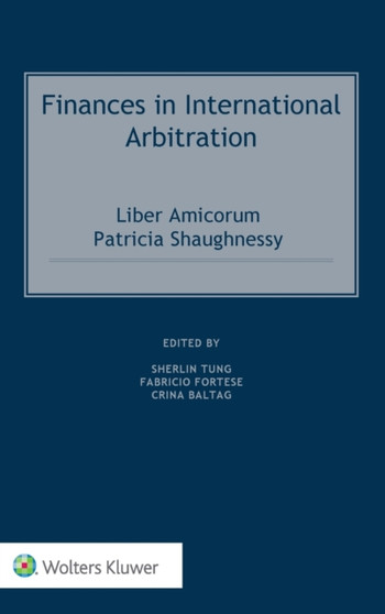 Finances in International Arbitration : Liber Amicorum Patricia Shaughnessy