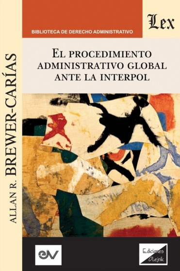 El Procedimiento Administrativo Global Ante Interpol : 3a edicion ampliada y actualizada