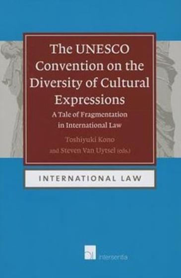 The UNESCO Convention on the Diversity of Cultural Expressions : A Tale of Fragmentation in International Law : 9