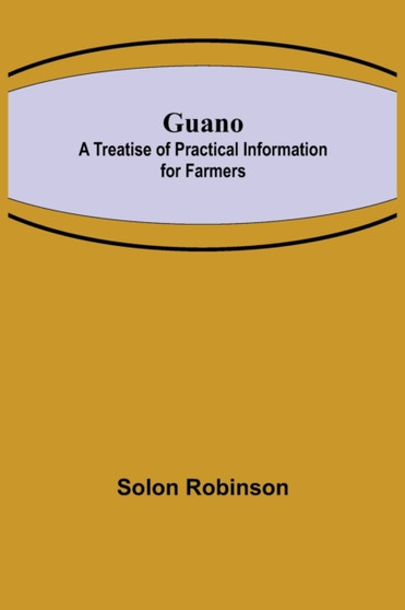 Guano : A Treatise of Practical Information for Farmers