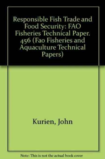 Responsible Fish Trade and Food Security : FAO Fisheries Technical Paper. 456 (Fao Fisheries and Aquaculture Technical Papers)