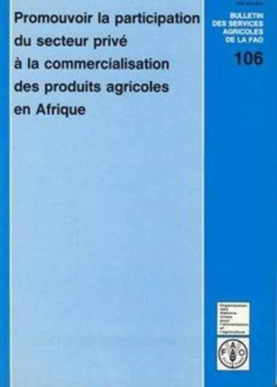 Promouvoir La Participation Du Secteur Prive a la Commercialisation Des Produits Agricoles En Afrique (Bulletins Des Services Agricoles de La Fao)