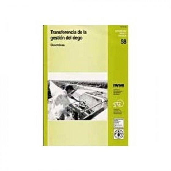 Transferencia de La Gestion del Riego : Directrices (Estudios Fao: Riego y Drenaje)