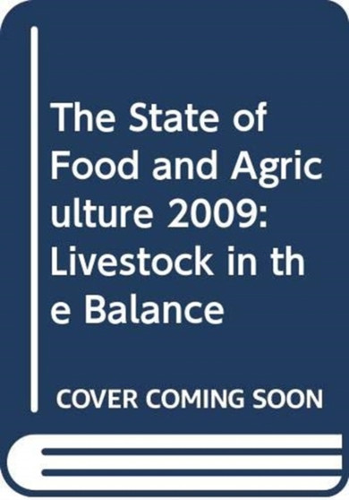 The State of Food and Agriculture 2009 : Livestock in the Balance The State of Food and Agriculture 2009 : Livestock in the Balance