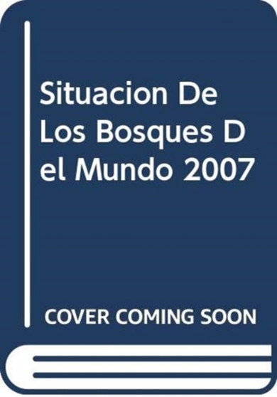 Situacion de Los Bosques del Mundo 2007