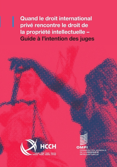 Quand le droit international prive rencontre le droit de la propriete intellectuelle : Guide a l'intention des juges