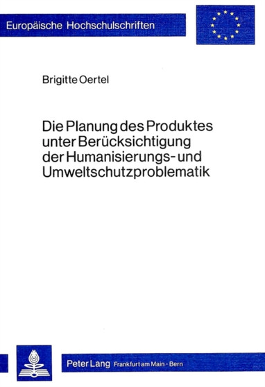 Die Planung des Produktes unter Beruecksichtigung der Humanisierungs- und Umweltschutzproblematik