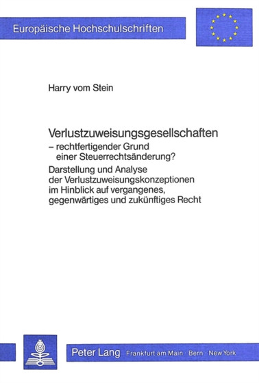 Verlustzuweisungsgesellschaften - rechtfertigender Grund einer Steuerrechtsaenderung? : Darstellung und Analyse der Verlustzuweisungskonzeptionen im Hinblick auf vergangenes, gegenwaertiges und zukuen