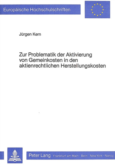 Zur Problematik der Aktivierung von Gemeinkosten in den aktienrechtlichen Herstellungskosten : Eine handelsrechtliche Analyse auf der Basis ausgewaehlter Kalkulationsverfahren