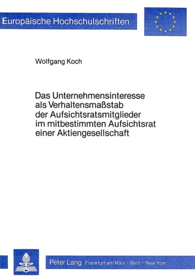 Das Unternehmensinteresse als Verhaltensmasstab der Aufsichtsratsmitglieder im mitbestimmten Aufsichtsrat einer Aktiengesellschaft