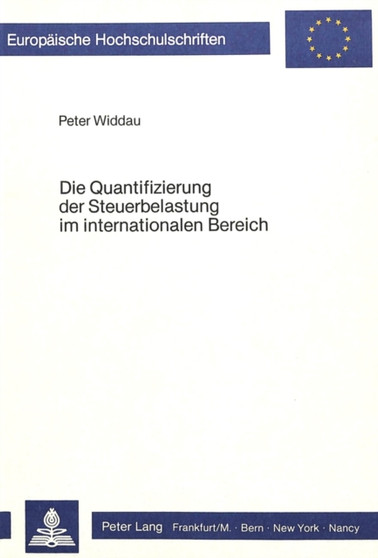 Die Quantifizierung der Steuerbelastung im internationalen Bereich : Unter Beruecksichtigung der Moeglichkeiten der Steuerbilanzpolitik im Investitionsland