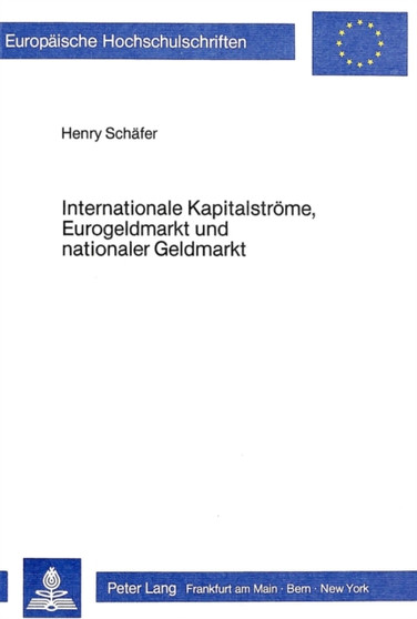 Internationale Kapitalstroeme, Eurogeldmarkt und nationaler Geldmarkt : Eine theoretische und empirische Analyse fuer die Bundesrepublik Deutschland