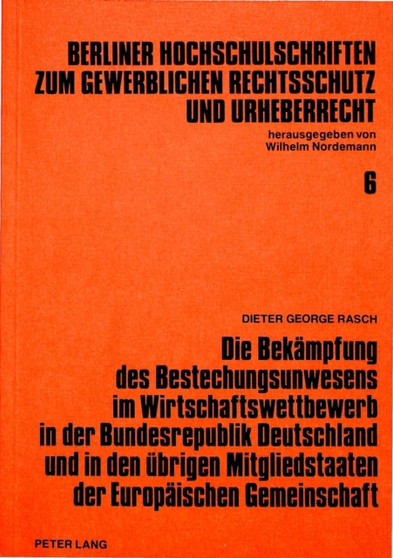 Die Bekaempfung des Bestechungsunwesens im Wirtschaftswettbewerb in der Bundesrepublik Deutschland und in den uebrigen Mitgliedstaaten der Europaeischen Gemeinschaft