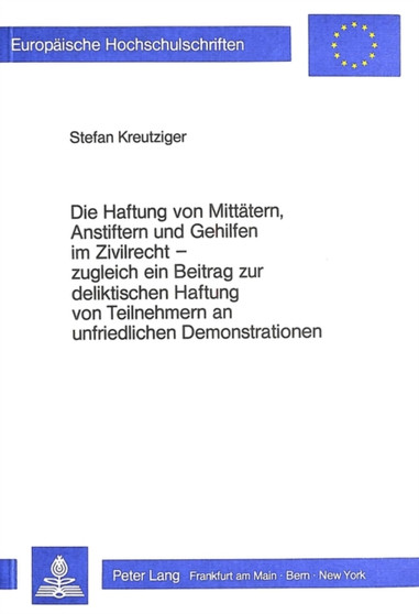 Die Haftung von Mittaetern, Anstiftern und Gehilfen im Zivilrecht - zugleich ein Beitrag zur deliktischen Haftung von Teilnehmern an unfriedlichen Demonstrationen